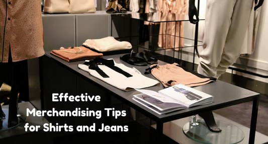 Effective Merchandising Tips for Shirts and Jeans