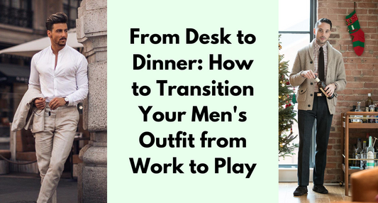 From Desk to Dinner: How to Transition Your Men's Outfit from Work to Play